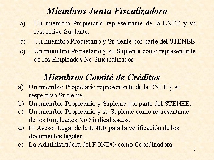 Miembros Junta Fiscalizadora a) b) c) Un miembro Propietario representante de la ENEE y