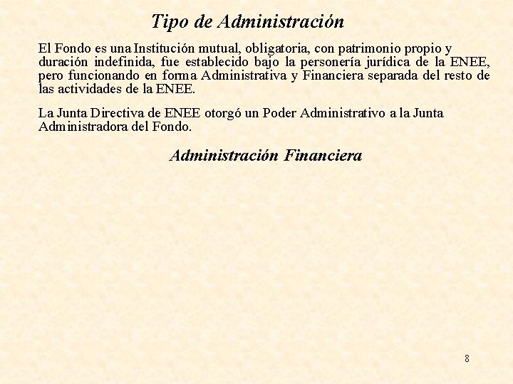 Tipo de Administración El Fondo es una Institución mutual, obligatoria, con patrimonio propio y