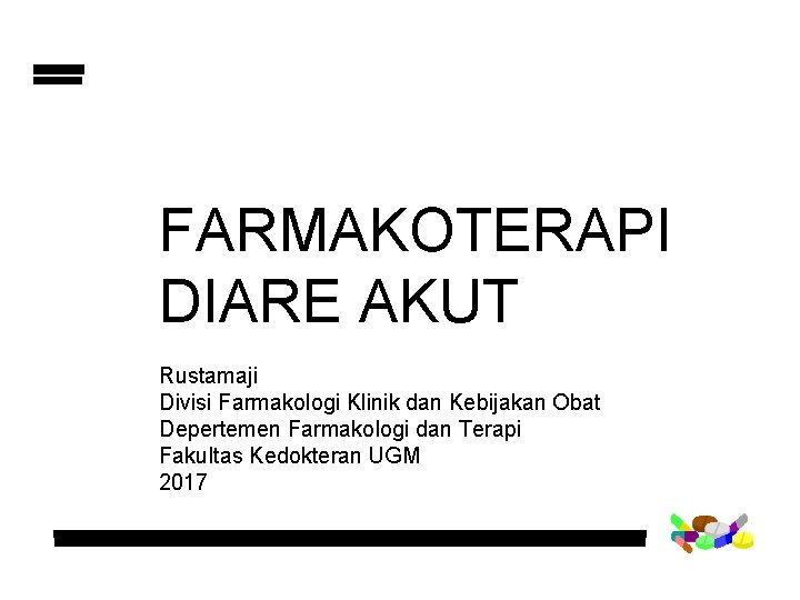 FARMAKOTERAPI DIARE AKUT Rustamaji Divisi Farmakologi Klinik dan Kebijakan Obat Depertemen Farmakologi dan Terapi