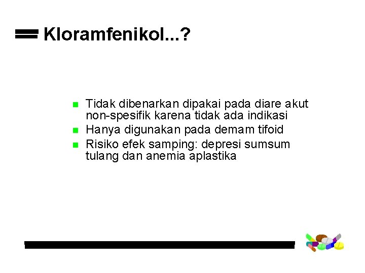 Kloramfenikol. . . ? n n n Tidak dibenarkan dipakai pada diare akut non-spesifik