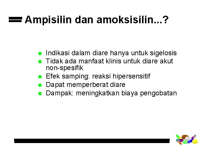 Ampisilin dan amoksisilin. . . ? n n n Indikasi dalam diare hanya untuk