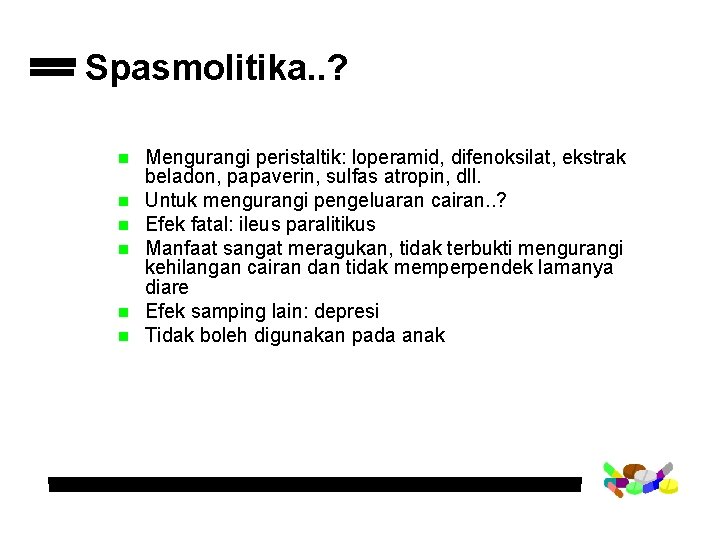 Spasmolitika. . ? n n n Mengurangi peristaltik: loperamid, difenoksilat, ekstrak beladon, papaverin, sulfas