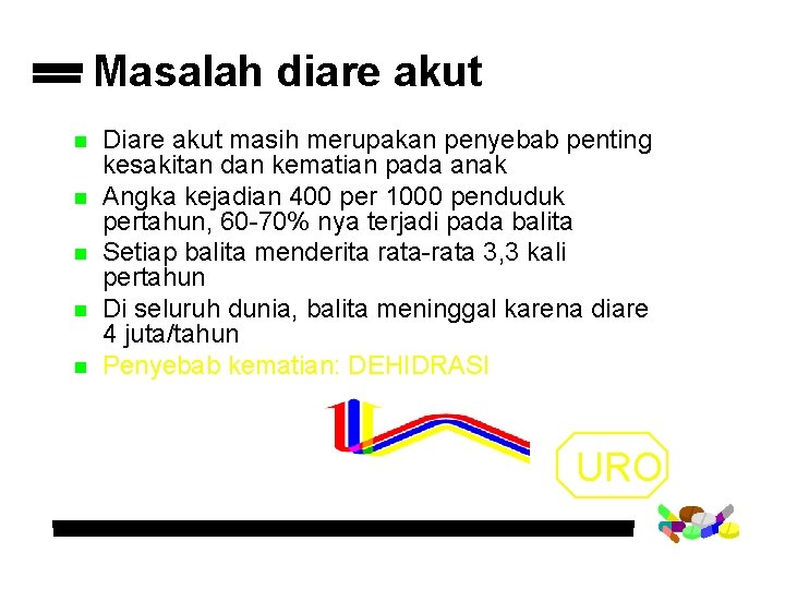 Masalah diare akut n n n Diare akut masih merupakan penyebab penting kesakitan dan