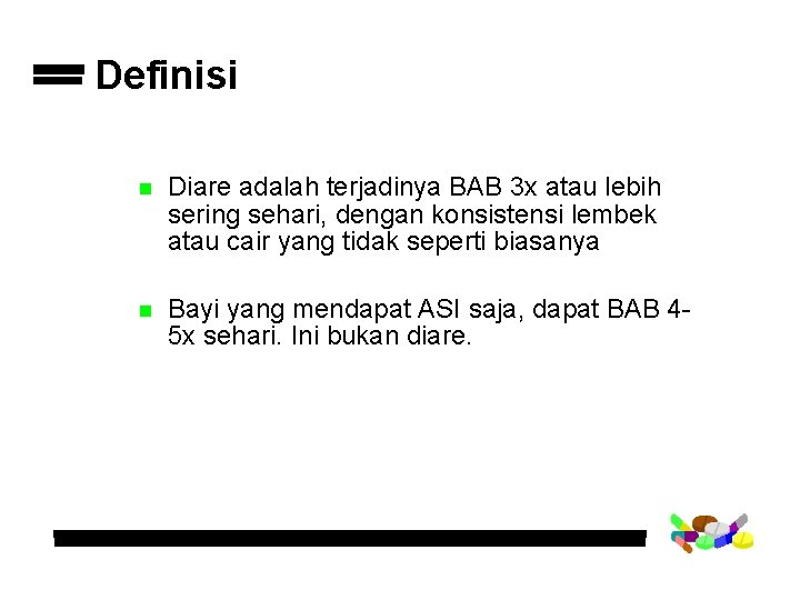 Definisi n Diare adalah terjadinya BAB 3 x atau lebih sering sehari, dengan konsistensi