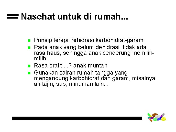 Nasehat untuk di rumah. . . n n Prinsip terapi: rehidrasi karbohidrat-garam Pada anak