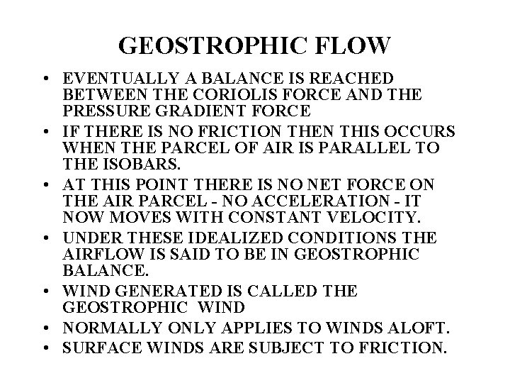 GEOSTROPHIC FLOW • EVENTUALLY A BALANCE IS REACHED BETWEEN THE CORIOLIS FORCE AND THE GEOSTROPHIC FLOW • EVENTUALLY A BALANCE IS REACHED BETWEEN THE CORIOLIS FORCE AND THE