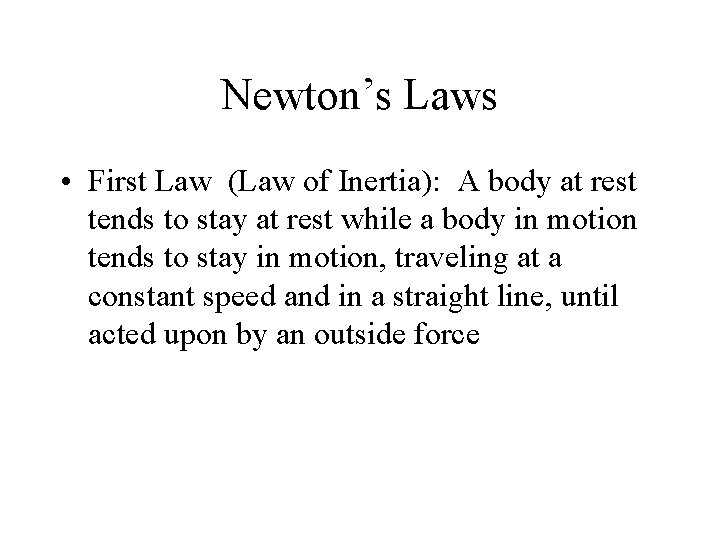 Newton’s Laws • First Law (Law of Inertia): A body at rest tends to