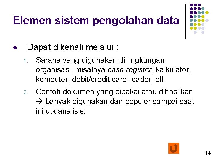 Elemen sistem pengolahan data l Dapat dikenali melalui : 1. Sarana yang digunakan di