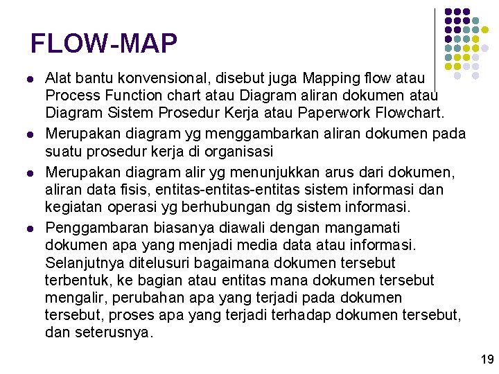 FLOW-MAP l l Alat bantu konvensional, disebut juga Mapping flow atau Process Function chart