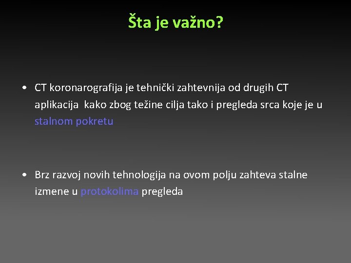 Šta je važno? • CT koronarografija je tehnički zahtevnija od drugih CT aplikacija kako Šta je važno? • CT koronarografija je tehnički zahtevnija od drugih CT aplikacija kako