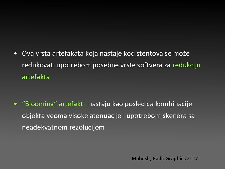 • Ova vrsta artefakata koja nastaje kod stentova se može redukovati upotrebom posebne • Ova vrsta artefakata koja nastaje kod stentova se može redukovati upotrebom posebne