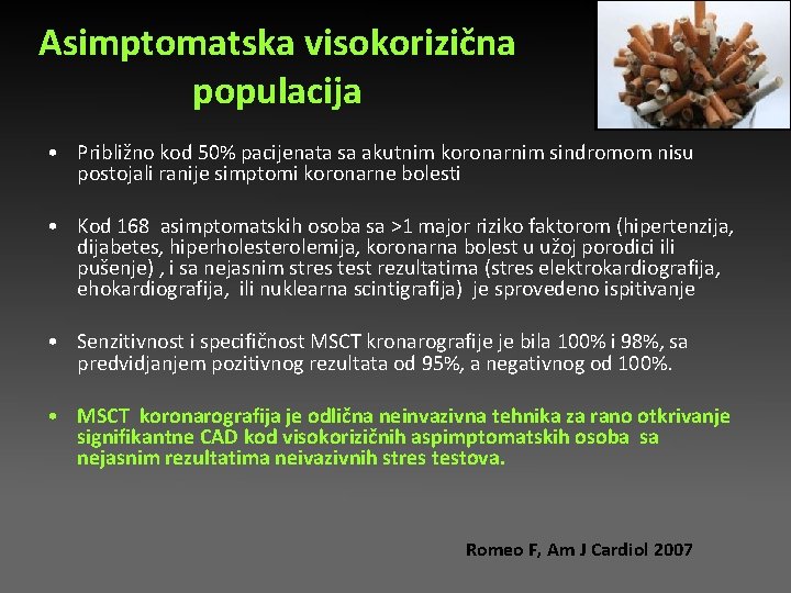 Asimptomatska visokorizična populacija • Približno kod 50% pacijenata sa akutnim koronarnim sindromom nisu postojali Asimptomatska visokorizična populacija • Približno kod 50% pacijenata sa akutnim koronarnim sindromom nisu postojali