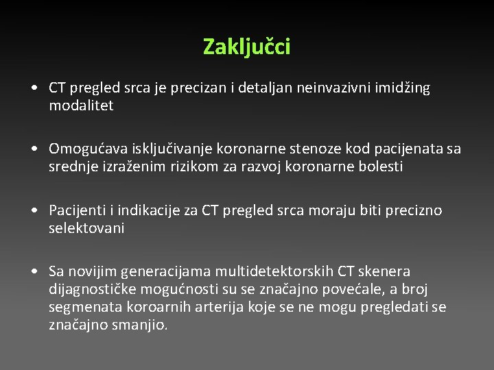 Zaključci • CT pregled srca je precizan i detaljan neinvazivni imidžing modalitet • Omogućava Zaključci • CT pregled srca je precizan i detaljan neinvazivni imidžing modalitet • Omogućava