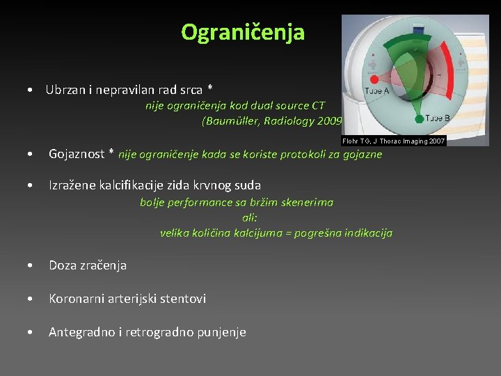 Ograničenja • Ubrzan i nepravilan rad srca * nije ograničenja kod dual source CT Ograničenja • Ubrzan i nepravilan rad srca * nije ograničenja kod dual source CT
