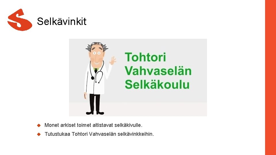 Selkävinkit Monet arkiset toimet altistavat selkäkivulle. Tutustukaa Tohtori Vahvaselän selkävinkkeihin. 