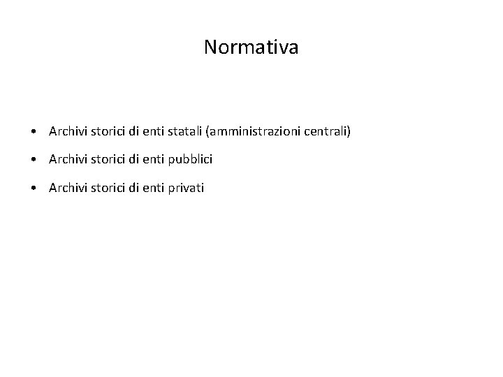 Normativa • Archivi storici di enti statali (amministrazioni centrali) • Archivi storici di enti