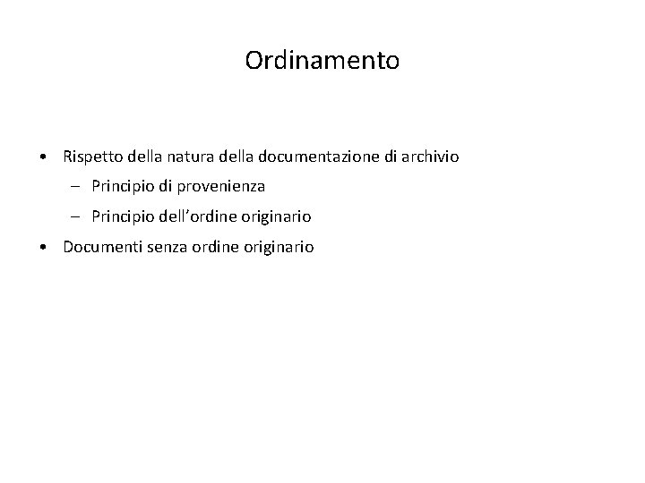 Ordinamento • Rispetto della natura della documentazione di archivio – Principio di provenienza –