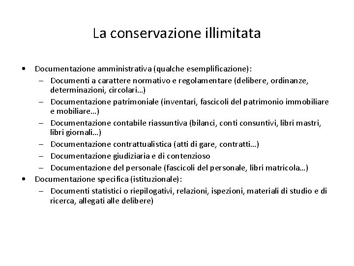 La conservazione illimitata • Documentazione amministrativa (qualche esemplificazione): – Documenti a carattere normativo e