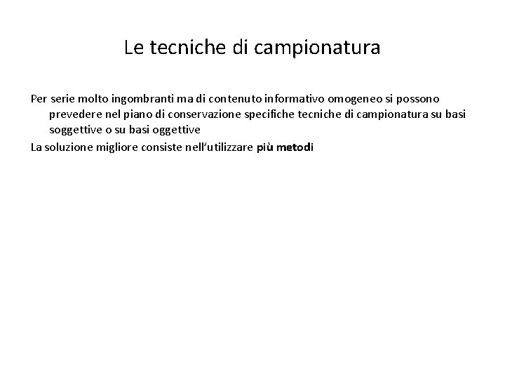 Le tecniche di campionatura Per serie molto ingombranti ma di contenuto informativo omogeneo si