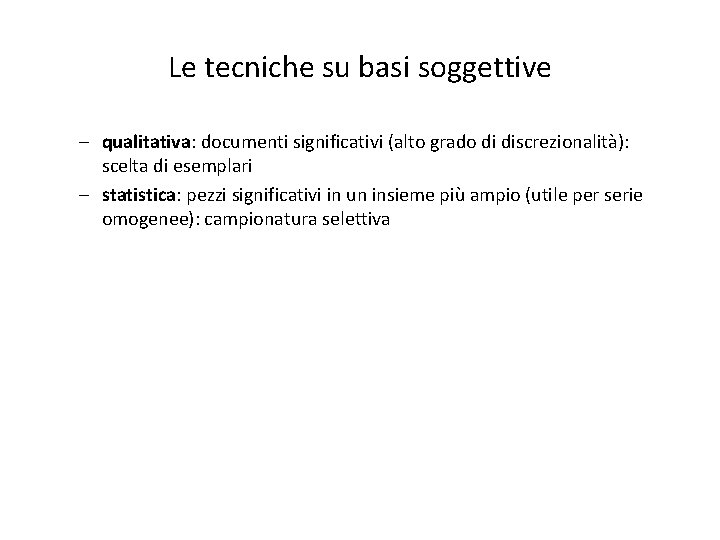 Le tecniche su basi soggettive – qualitativa: documenti significativi (alto grado di discrezionalità): scelta