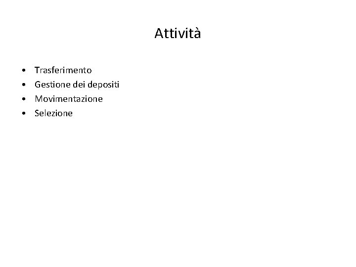 Attività • • Trasferimento Gestione dei depositi Movimentazione Selezione 