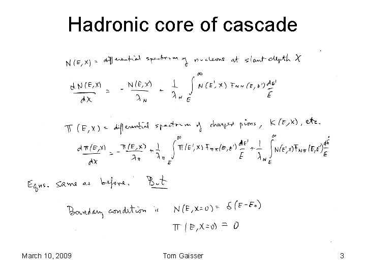 Hadronic core of cascade March 10, 2009 Tom Gaisser 3 