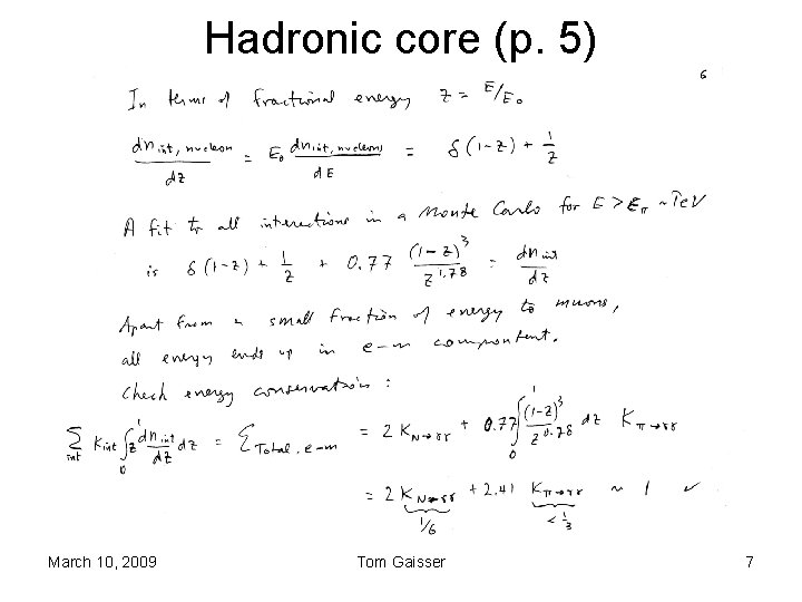 Hadronic core (p. 5) March 10, 2009 Tom Gaisser 7 