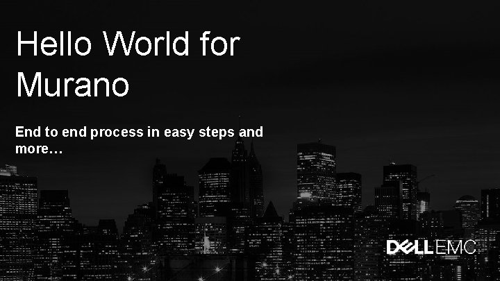 Hello World for Murano End to end process in easy steps and more… Hello World for Murano End to end process in easy steps and more…