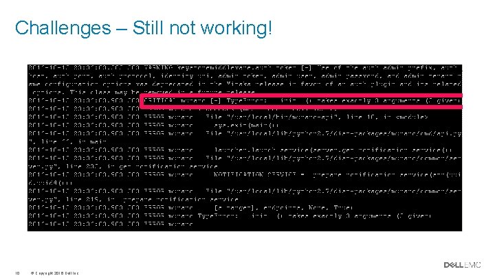 Challenges – Still not working! 10 © Copyright 2016 Dell Inc. Challenges – Still not working! 10 © Copyright 2016 Dell Inc.