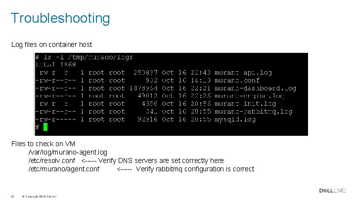 Troubleshooting Log files on container host Files to check on VM /var/log/murano-agent. log /etc/resolv. Troubleshooting Log files on container host Files to check on VM /var/log/murano-agent. log /etc/resolv.