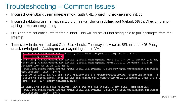 Troubleshooting – Common Issues • Incorrect Open. Stack username/password, auth URL, project. Check murano-init. Troubleshooting – Common Issues • Incorrect Open. Stack username/password, auth URL, project. Check murano-init.