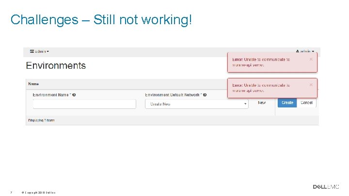 Challenges – Still not working! 7 © Copyright 2016 Dell Inc. Challenges – Still not working! 7 © Copyright 2016 Dell Inc.