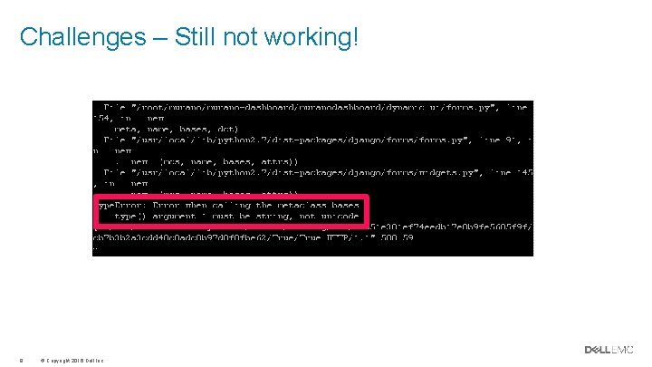 Challenges – Still not working! 9 © Copyright 2016 Dell Inc. Challenges – Still not working! 9 © Copyright 2016 Dell Inc.