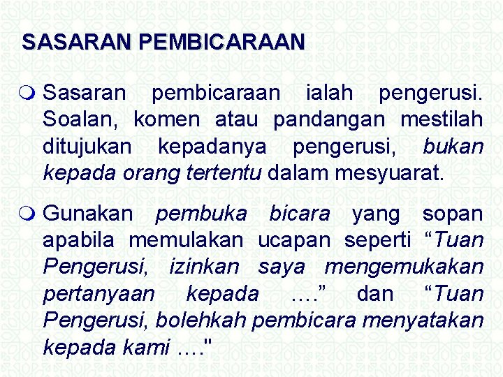 SASARAN PEMBICARAAN m Sasaran pembicaraan ialah pengerusi. Soalan, komen atau pandangan mestilah ditujukan kepadanya