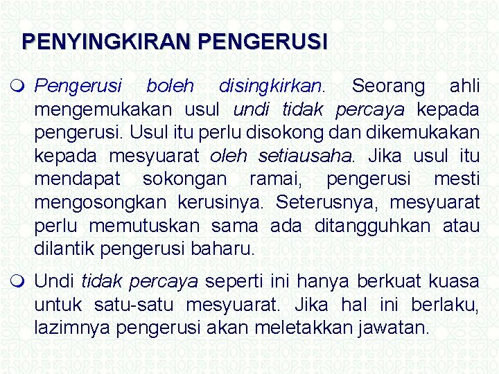 PENYINGKIRAN PENGERUSI m Pengerusi boleh disingkirkan. Seorang ahli mengemukakan usul undi tidak percaya kepada