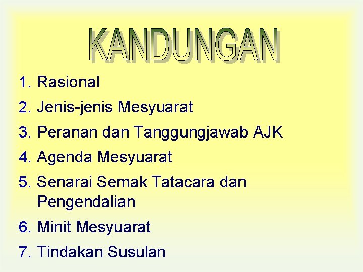 1. Rasional 2. Jenis-jenis Mesyuarat 3. Peranan dan Tanggungjawab AJK 4. Agenda Mesyuarat 5.