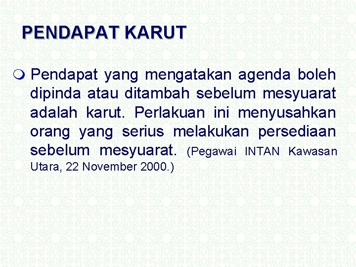 PENDAPAT KARUT m Pendapat yang mengatakan agenda boleh dipinda atau ditambah sebelum mesyuarat adalah