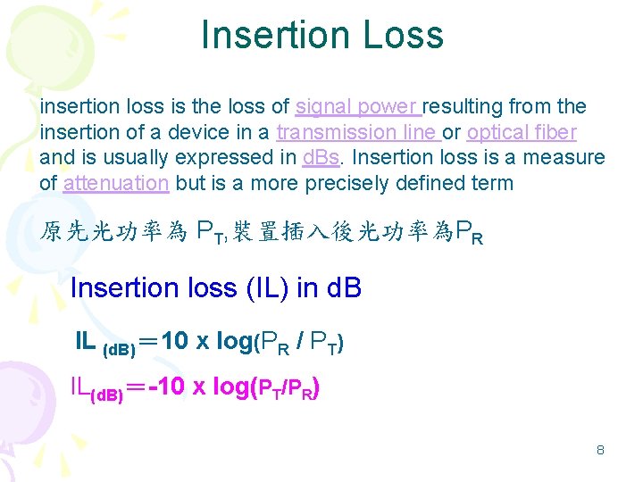 Insertion Loss insertion loss is the loss of signal power resulting from the insertion