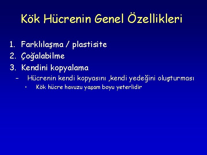 Kök Hücrenin Genel Özellikleri 1. Farklılaşma / plastisite 2. Çoğalabilme 3. Kendini kopyalama – Kök Hücrenin Genel Özellikleri 1. Farklılaşma / plastisite 2. Çoğalabilme 3. Kendini kopyalama –