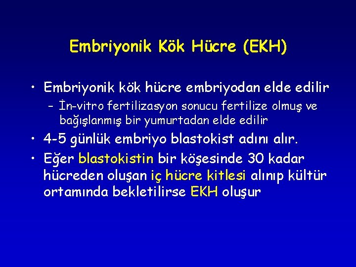 Embriyonik Kök Hücre (EKH) • Embriyonik kök hücre embriyodan elde edilir – İn-vitro fertilizasyon Embriyonik Kök Hücre (EKH) • Embriyonik kök hücre embriyodan elde edilir – İn-vitro fertilizasyon