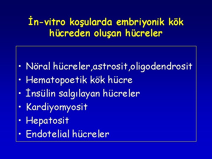 İn-vitro koşularda embriyonik kök hücreden oluşan hücreler • • • Nöral hücreler, astrosit, oligodendrosit İn-vitro koşularda embriyonik kök hücreden oluşan hücreler • • • Nöral hücreler, astrosit, oligodendrosit