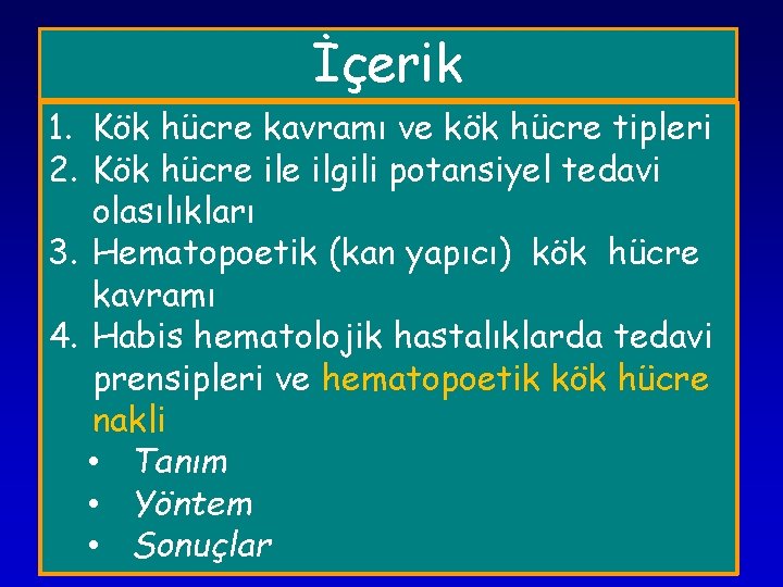 İçerik 1. Kök hücre kavramı ve kök hücre tipleri 2. Kök hücre ilgili potansiyel İçerik 1. Kök hücre kavramı ve kök hücre tipleri 2. Kök hücre ilgili potansiyel