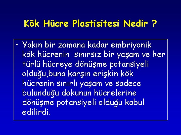 Kök Hücre Plastisitesi Nedir ? • Yakın bir zamana kadar embriyonik kök hücrenin sınırsız Kök Hücre Plastisitesi Nedir ? • Yakın bir zamana kadar embriyonik kök hücrenin sınırsız