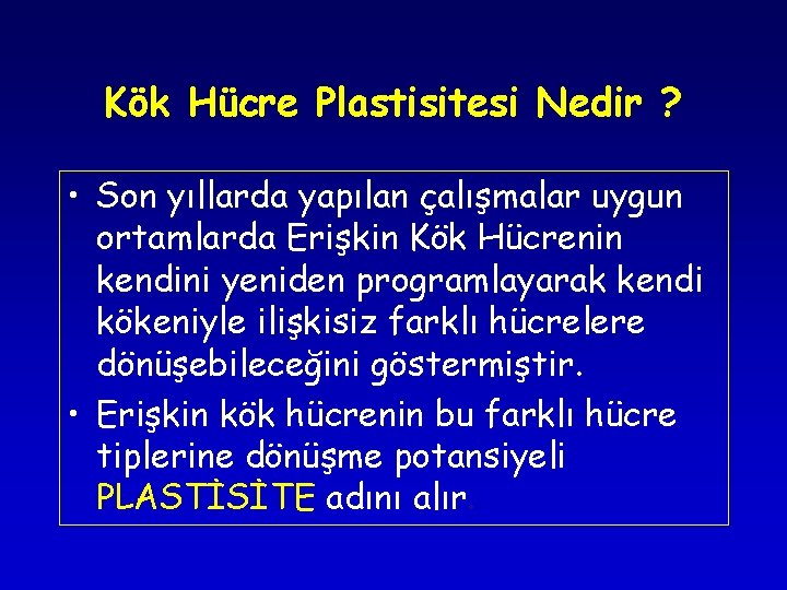 Kök Hücre Plastisitesi Nedir ? • Son yıllarda yapılan çalışmalar uygun ortamlarda Erişkin Kök Kök Hücre Plastisitesi Nedir ? • Son yıllarda yapılan çalışmalar uygun ortamlarda Erişkin Kök
