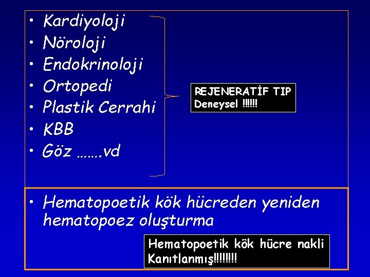 • • Kardiyoloji Nöroloji Endokrinoloji Ortopedi Plastik Cerrahi KBB Göz ……. vd REJENERATİF • • Kardiyoloji Nöroloji Endokrinoloji Ortopedi Plastik Cerrahi KBB Göz ……. vd REJENERATİF