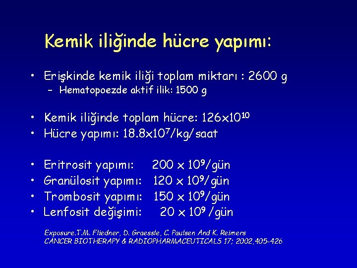Kemik iliğinde hücre yapımı: • Erişkinde kemik iliği toplam miktarı : 2600 g – Kemik iliğinde hücre yapımı: • Erişkinde kemik iliği toplam miktarı : 2600 g –