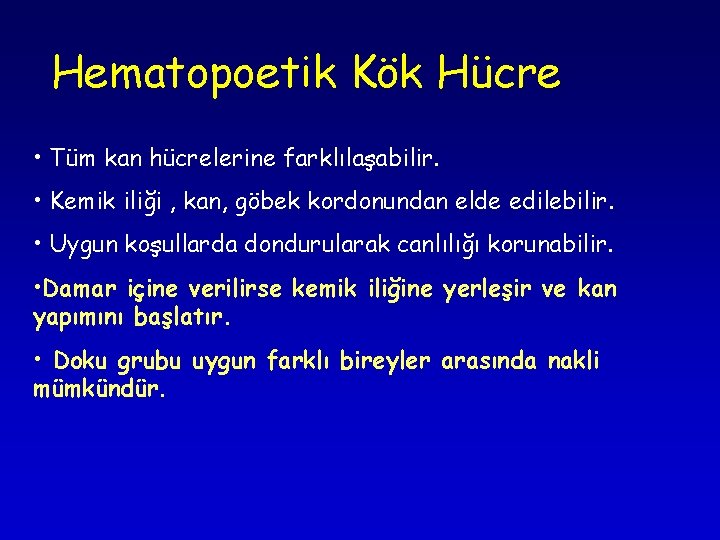 Hematopoetik Kök Hücre • Tüm kan hücrelerine farklılaşabilir. • Kemik iliği , kan, göbek Hematopoetik Kök Hücre • Tüm kan hücrelerine farklılaşabilir. • Kemik iliği , kan, göbek