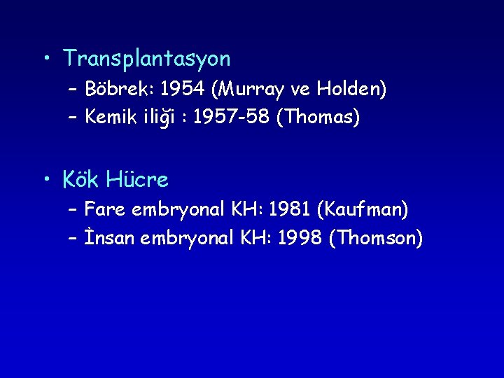 • Transplantasyon – Böbrek: 1954 (Murray ve Holden) – Kemik iliği : 1957 • Transplantasyon – Böbrek: 1954 (Murray ve Holden) – Kemik iliği : 1957
