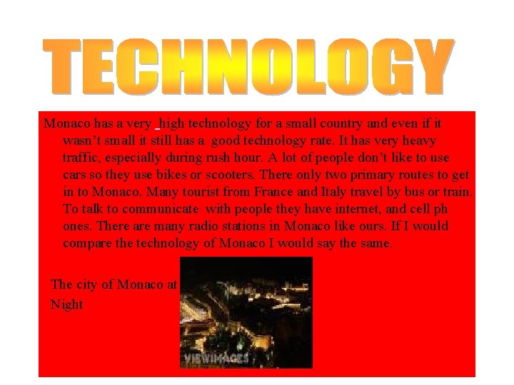 Monaco has a very high technology for a small country and even if it Monaco has a very high technology for a small country and even if it