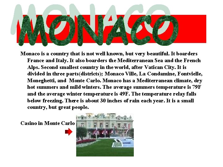 Monaco is a country that is not well known, but very beautiful. It Monaco is a country that is not well known, but very beautiful. It